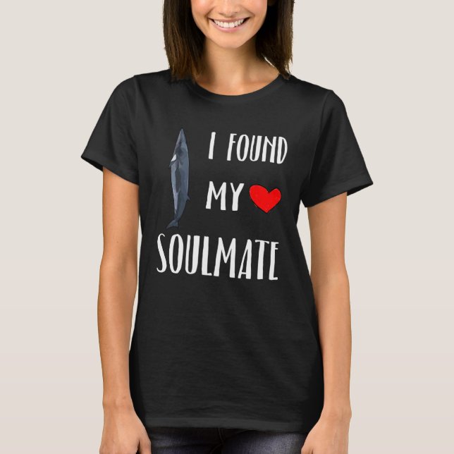 I Found My Soulmate Day Dwarf Minke Whale T-Shirt (Front)