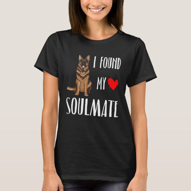 I Found My Soulmate German Shepherd Dog  Best Frie T-Shirt (Front)
