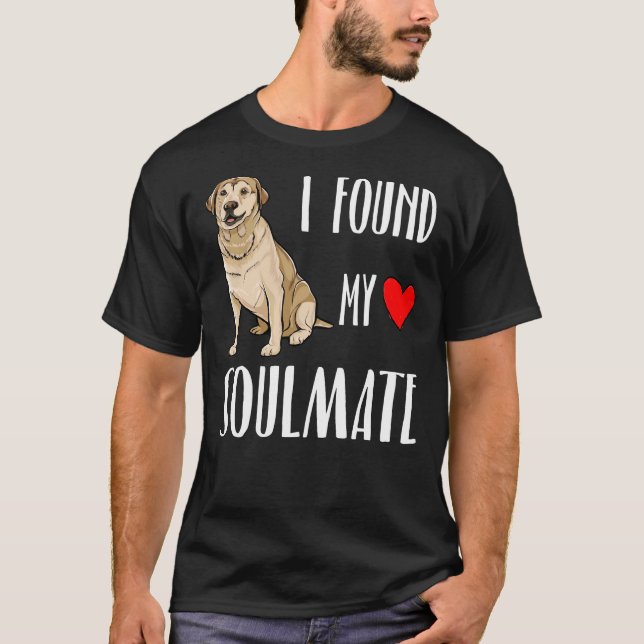 I Found My Soulmate Labrador Retriever Dog Best Fr T-Shirt (Front)