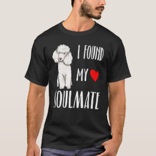 I Found My Soulmate Poodle Dog Best Friend T-Shirt