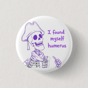 I Found Myself Humerus - Funny Skeleton Pun  1 Inch Round Button