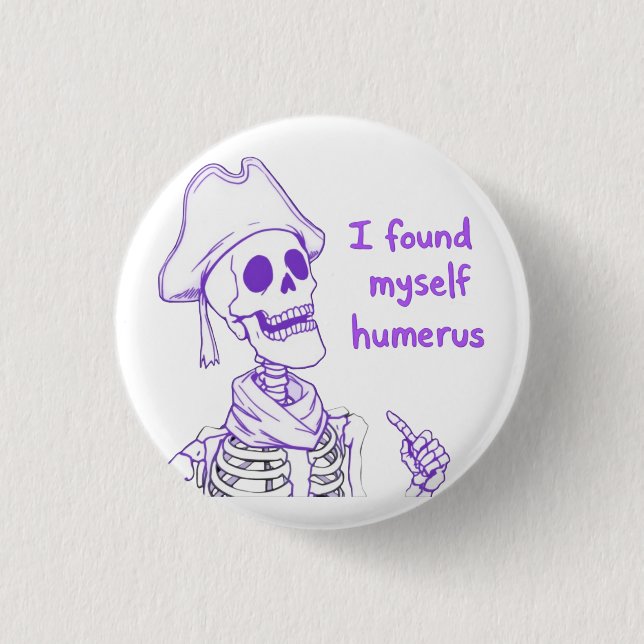 I Found Myself Humerus - Funny Skeleton Pun  1 Inch Round Button (Front)
