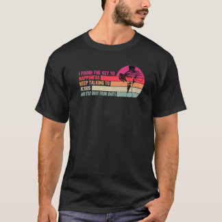 I Found The Key To Happiness Keep Talking To Jesus T-Shirt