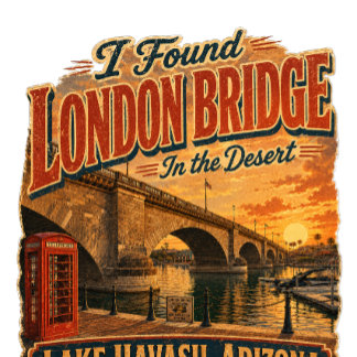 I Found the London Bridge in the Desert T-Shirt