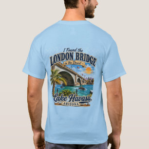 I Found the London Bridge in the Desert  T-Shirt