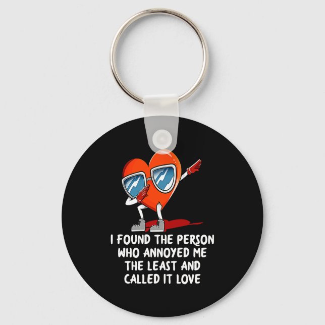 I Found The Person Who Annoyed Me Valentines Day  Keychain (Front)