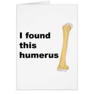 I Found This Humerus