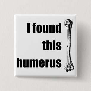 I Found This Humerus 2 Inch Square Button