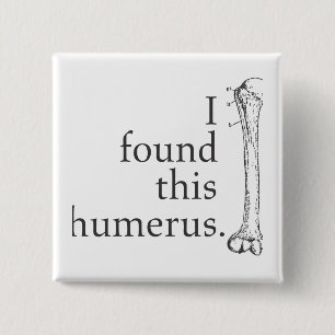 I Found This Humerus 2 Inch Square Button
