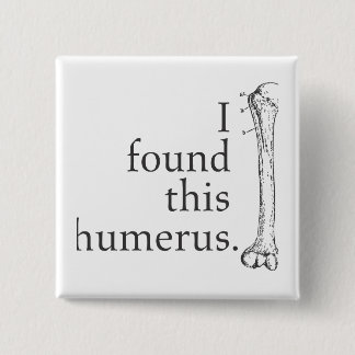 I Found This Humerus 2 Inch Square Button