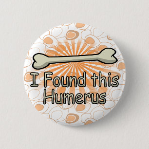 I Found This Humerus Bone, Funny 2 Inch Round Button