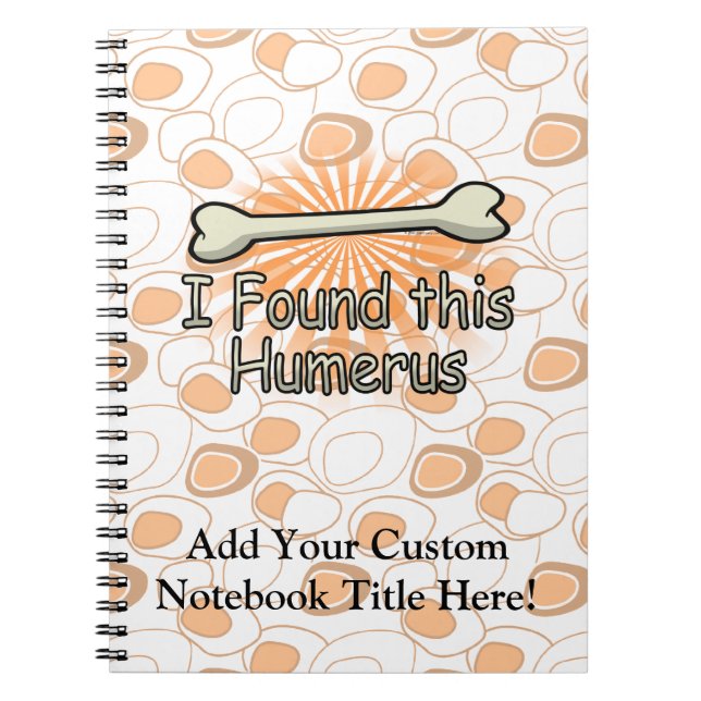 I Found This Humerus Bone, Funny Notebook (Front)