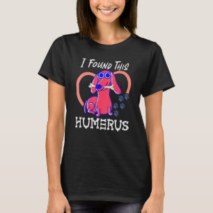 I Found This Humerus Dog Pun T-Shirt