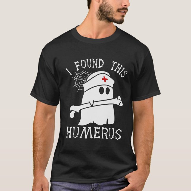 I Found This Humerus Fun Ghost Nurse Halloween  T-Shirt (Front)