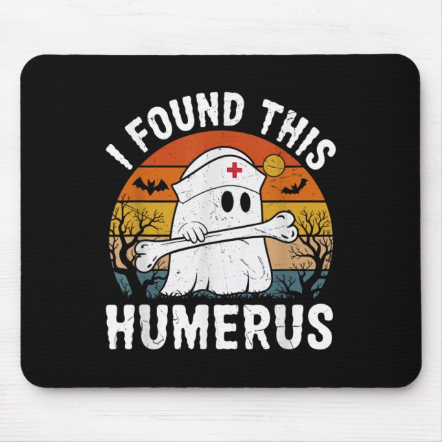 I Found This Humerus Funny Ghost Nurse Halloween  Mouse Pad (Front)