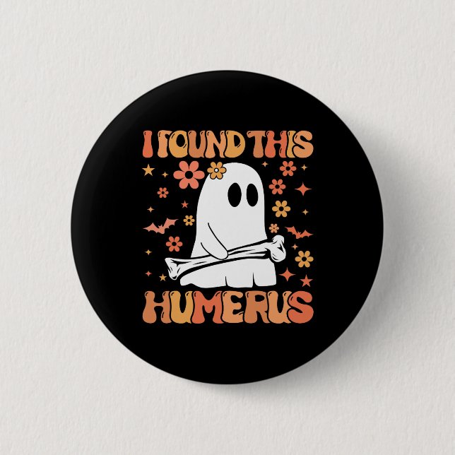 I Found This Humerus Funny Ghost Spooky Season Hal 2 Inch Round Button (Front)