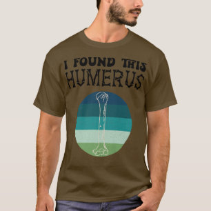 I Found This Humerus Halloween Skeleton Dad Joke F T-Shirt
