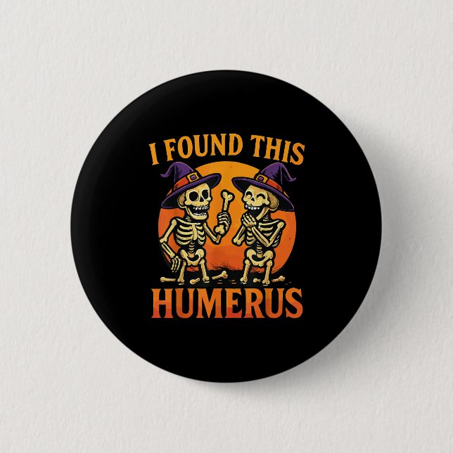 I Found This Humerus Halloween Skeleton Joke  2 Inch Round Button (Front)