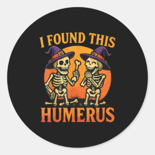 I Found This Humerus Halloween Skeleton Joke  Classic Round Sticker