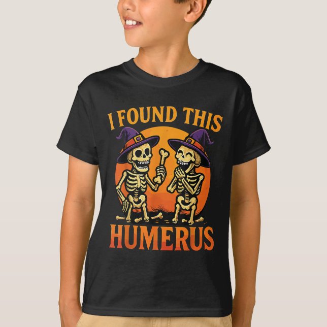 I Found This Humerus Halloween Skeleton Joke  T-Shirt (Front)