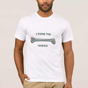 I found this humerus (Humourous) T-Shirt