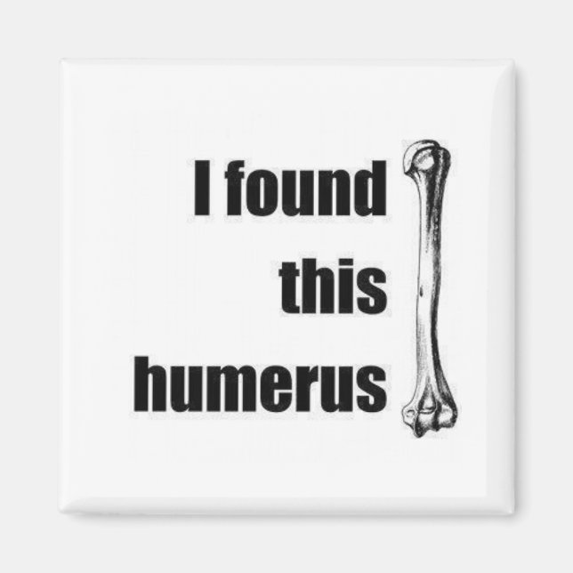 I found this humerus magnet (Front)