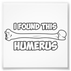 I Found This Humerus Photo Print