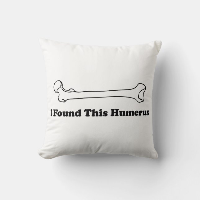I Found This Humerus Throw Pillow (Front)