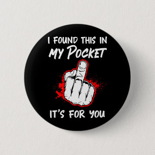 I Found This in My Pocket Its for You On Back 2 Inch Round Button