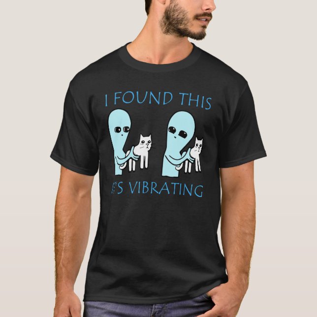 I Found This It's Vibrating Alien and Cat T-Shirt (Front)