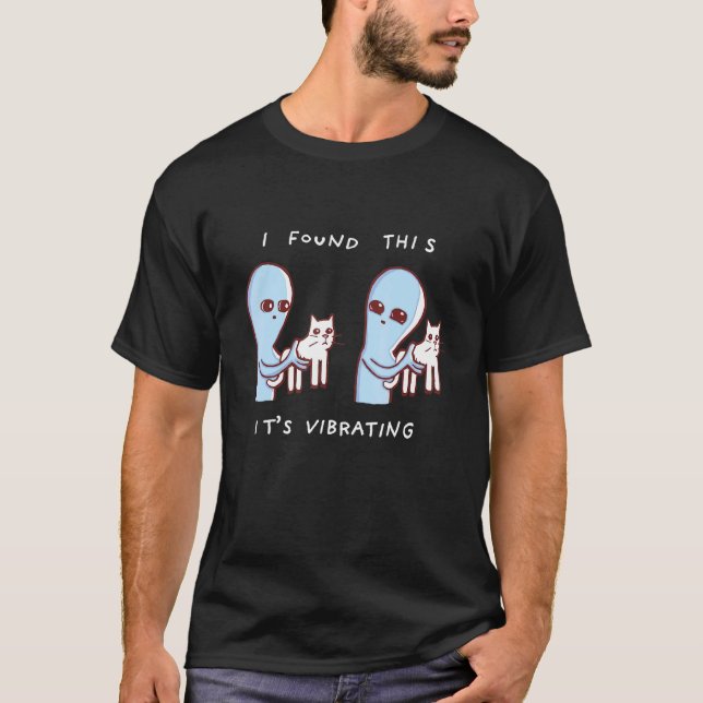 I Found This Its Vibrating Aliens Cats T-Shirt (Front)