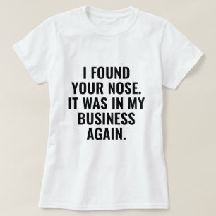 I Found Your Nose T-Shirt