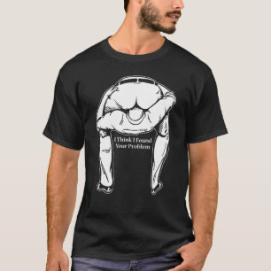 I Found Your Problem Sarcastic  Idea For Friend T-Shirt