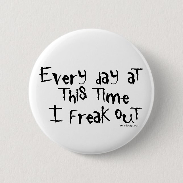 I freak out! Funny Saying 2 Inch Round Button (Front)
