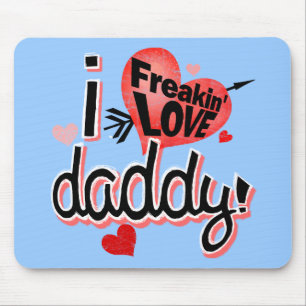 I freakin love daddy! mouse pad