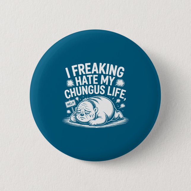 I Freaking Hate My Chungus Life Funny Meme Quote  2 Inch Round Button (Front)