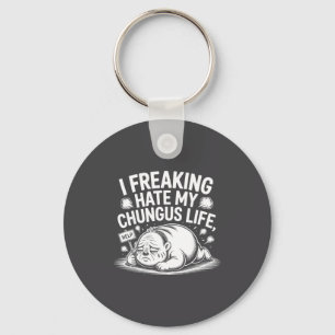 I Freaking Hate My Chungus Life Funny Meme Quote  Keychain