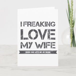 I Freaking Love My Wife When She Lets Me Go Skiing Card