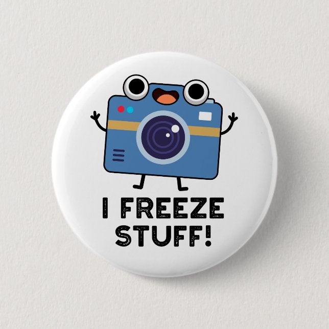 I Freeze Stuff Funny Camera Pun  2 Inch Round Button (Front)