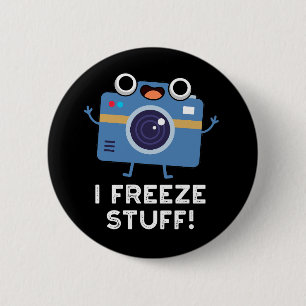 I Freeze Stuff Funny Camera Pun Dark BG 2 Inch Round Button
