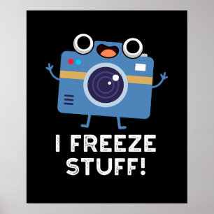 I Freeze Stuff Funny Camera Pun Dark BG Poster
