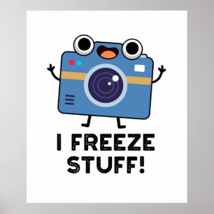 I Freeze Stuff Funny Camera Pun  Poster