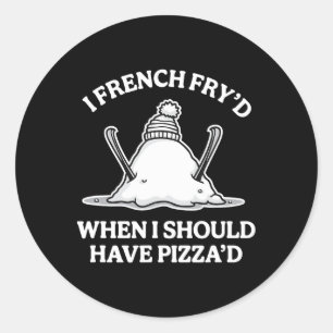 I French Fry'd When I Should Have Pizza'd Funny Sk Classic Round Sticker