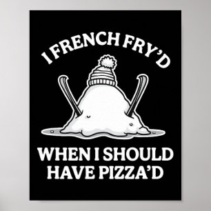 I French Fry'd When I Should Have Pizza'd Funny Sk Poster