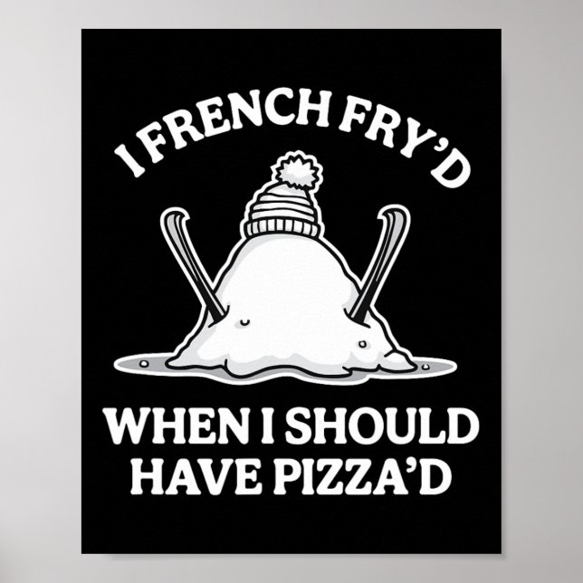 I French Fry'd When I Should Have Pizza'd Funny Sk Poster (Front)