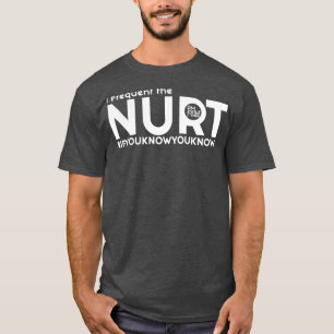 I Frequent the Nurt White PM artist Studio T-Shirt