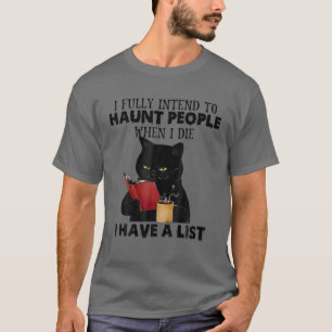 I Fully Intend To Haunt People When I Die I Have A T-Shirt
