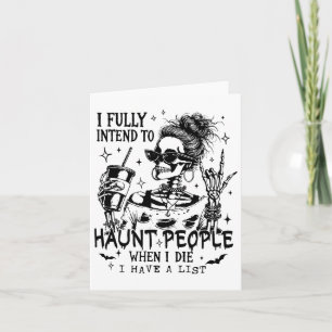 I Fully Intend To Haunt People When I Die Skeleton Card