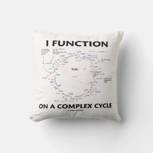 I Function On A Complex Cycle Krebs Cycle Humour Throw Pillow
