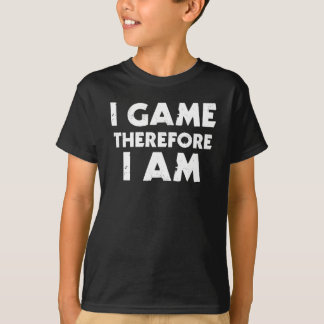 I Game Therefore I Am T-Shirt